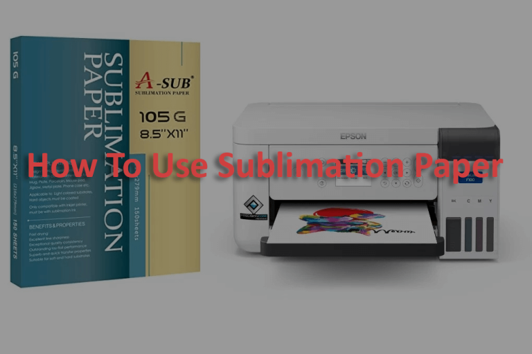 How To Use Sublimation Paper: A Comprehensive Guide