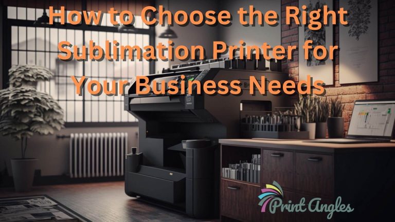 How to Choose the Right Sublimation Printer for Your Business Needs 2023