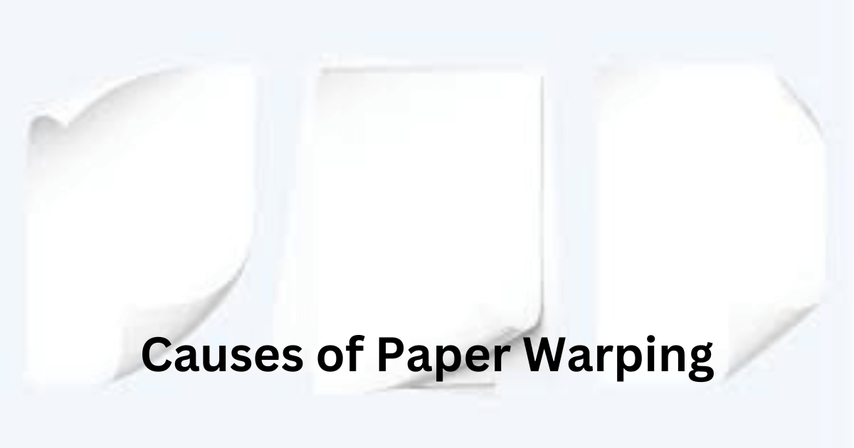 causes of paper warping