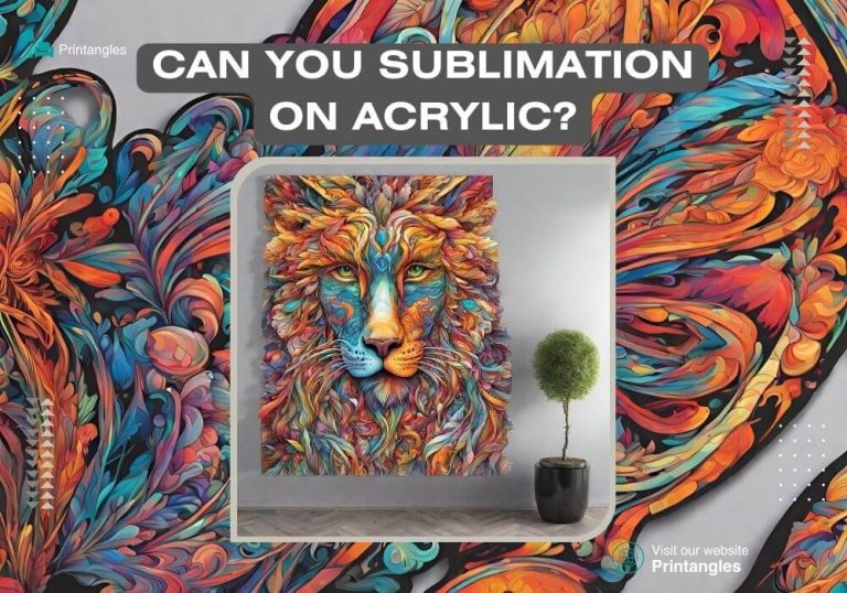 Can You Sublimate On Acrylic? How To Do?